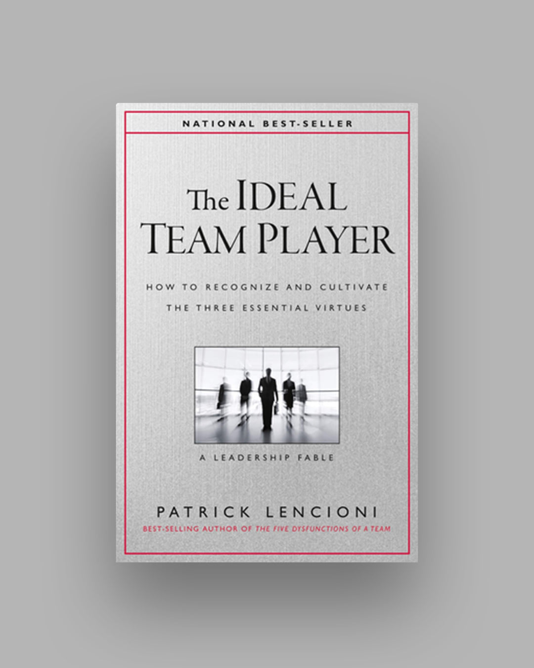 The Ideal Team Player:
A Leadership Fable About the Three Essential Virtues - Patrick M. Lencioni - Team Player